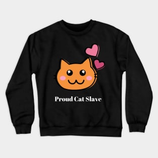 Proud Cat Slave Crewneck Sweatshirt